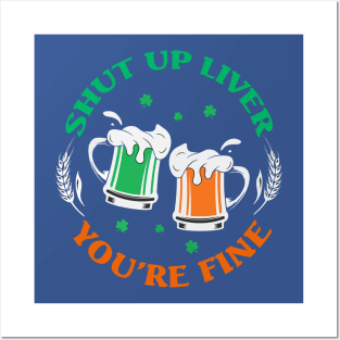 Shut Up Liver You’re Fine St Patrick’s Day 2 Posters and Art